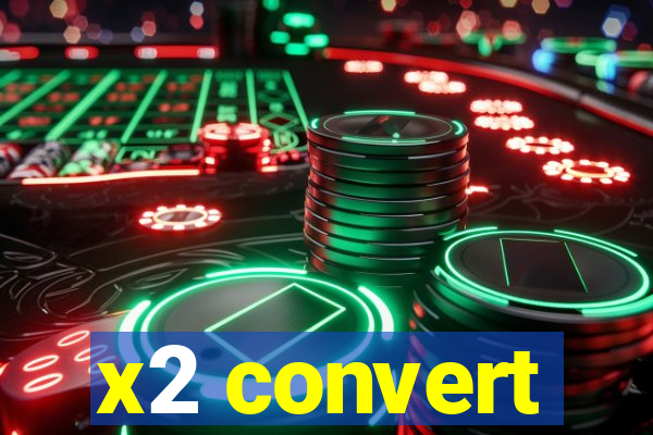 x2 convert